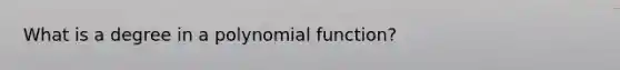 What is a degree in a polynomial function?