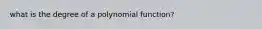 what is the degree of a polynomial function?