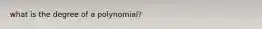 what is the degree of a polynomial?