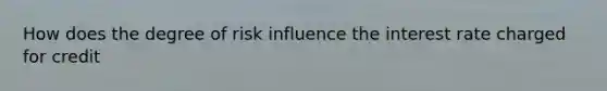 How does the degree of risk influence the interest rate charged for credit