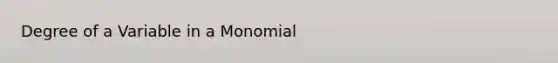 Degree of a Variable in a Monomial