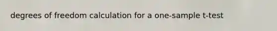 degrees of freedom calculation for a one-sample t-test