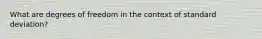 What are degrees of freedom in the context of standard deviation?