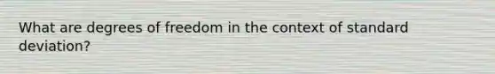 What are degrees of freedom in the context of standard deviation?