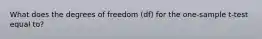 What does the degrees of freedom (df) for the one-sample t-test equal to?