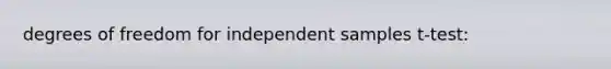 degrees of freedom for independent samples t-test: