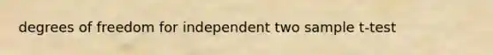 degrees of freedom for independent two sample t-test