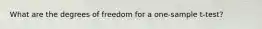 What are the degrees of freedom for a one-sample t-test?