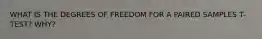 WHAT IS THE DEGREES OF FREEDOM FOR A PAIRED SAMPLES T-TEST? WHY?