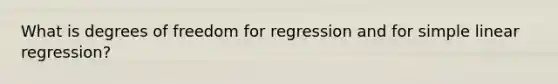 What is degrees of freedom for regression and for simple linear regression?