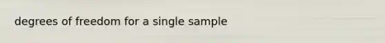 degrees of freedom for a single sample