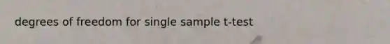 degrees of freedom for single sample t-test