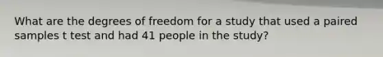 What are the degrees of freedom for a study that used a paired samples t test and had 41 people in the study?