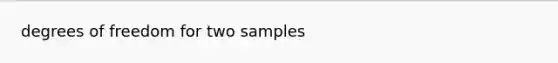 degrees of freedom for two samples