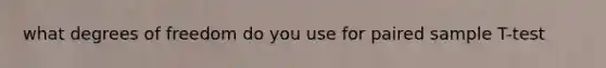 what degrees of freedom do you use for paired sample T-test