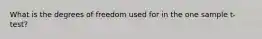 What is the degrees of freedom used for in the one sample t-test?