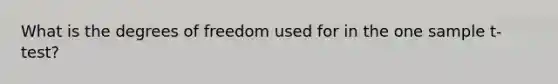 What is the degrees of freedom used for in the one sample t-test?