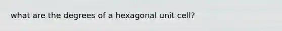 what are the degrees of a hexagonal unit cell?