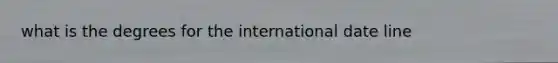 what is the degrees for the international date line