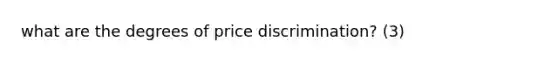 what are the degrees of price discrimination? (3)