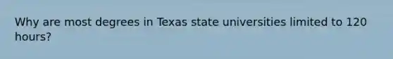 Why are most degrees in Texas state universities limited to 120 hours?