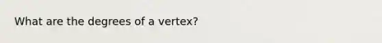 What are the degrees of a vertex?