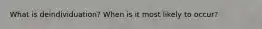 What is deindividuation? When is it most likely to occur?