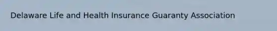 Delaware Life and Health Insurance Guaranty Association