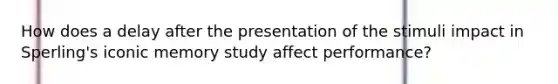 How does a delay after the presentation of the stimuli impact in Sperling's iconic memory study affect performance?