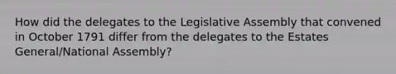 How did the delegates to the Legislative Assembly that convened in October 1791 differ from the delegates to the Estates General/National Assembly?