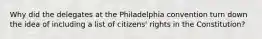 Why did the delegates at the Philadelphia convention turn down the idea of including a list of citizens' rights in the Constitution?