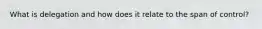 What is delegation and how does it relate to the span of control?