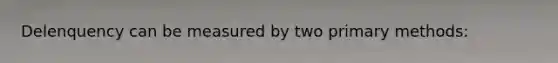 Delenquency can be measured by two primary methods: