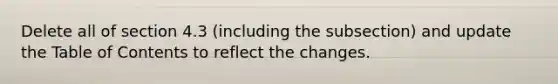 Delete all of section 4.3 (including the subsection) and update the Table of Contents to reflect the changes.