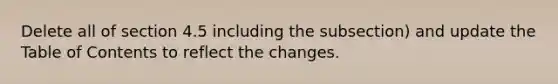 Delete all of section 4.5 including the subsection) and update the Table of Contents to reflect the changes.