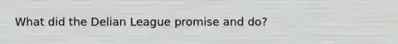 What did the Delian League promise and do?