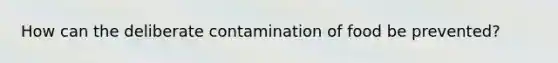 How can the deliberate contamination of food be prevented?