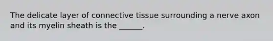 The delicate layer of <a href='https://www.questionai.com/knowledge/kYDr0DHyc8-connective-tissue' class='anchor-knowledge'>connective tissue</a> surrounding a nerve axon and its myelin sheath is the ______.