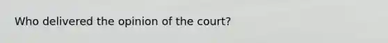 Who delivered the opinion of the court?