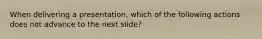 When delivering a presentation, which of the following actions does not advance to the next slide?