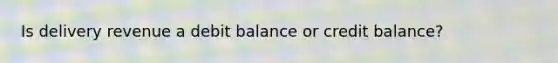 Is delivery revenue a debit balance or credit balance?