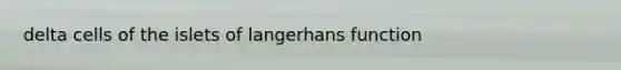delta cells of the islets of langerhans function