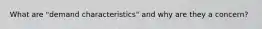 What are "demand characteristics" and why are they a concern?