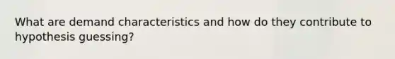 What are demand characteristics and how do they contribute to hypothesis guessing?