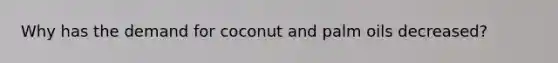 Why has the demand for coconut and palm oils decreased?