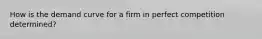 How is the demand curve for a firm in perfect competition determined?