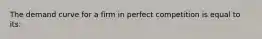 The demand curve for a firm in perfect competition is equal to its: