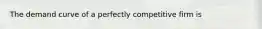 The demand curve of a perfectly competitive firm is