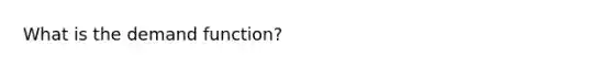 What is the demand function?