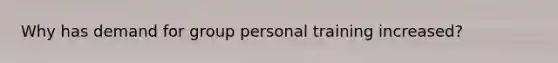 Why has demand for group personal training increased?
